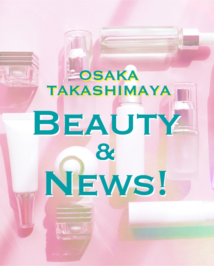 OSAKA TAKASHIMAYA BEAUTY & NEWS!